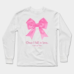 Once I fall in love - I can't go back Long Sleeve T-Shirt